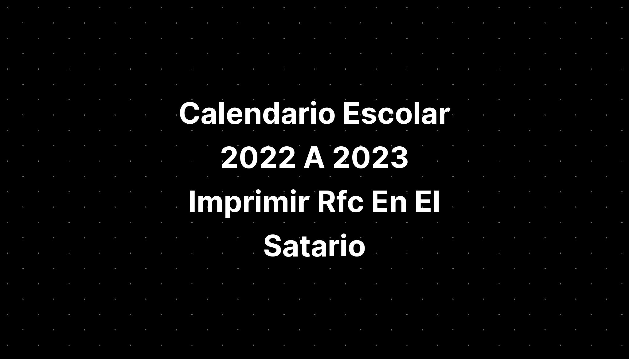 Calendario Escolar 2022 A 2023 Imprimir Rfc En El Satario IMAGESEE